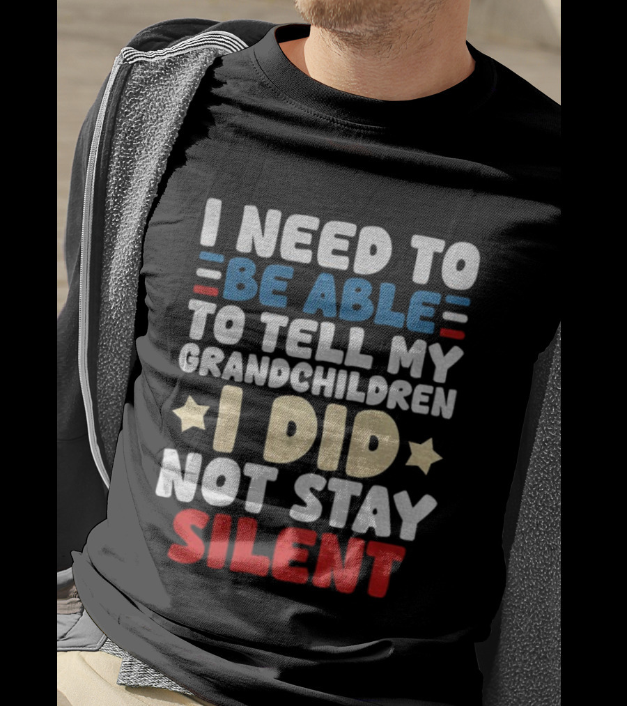 I Need To Be Able To Tell My Grandchildren I Did Not Stay Silent Stars T-Shirt