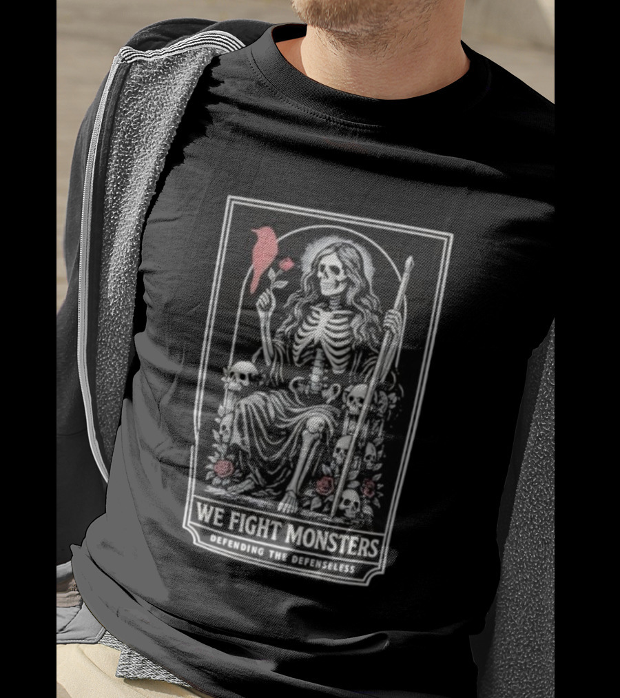 We Fight Monsters Defending The Defenseless Skeleton Figure With Rose And Skulls T-Shirt