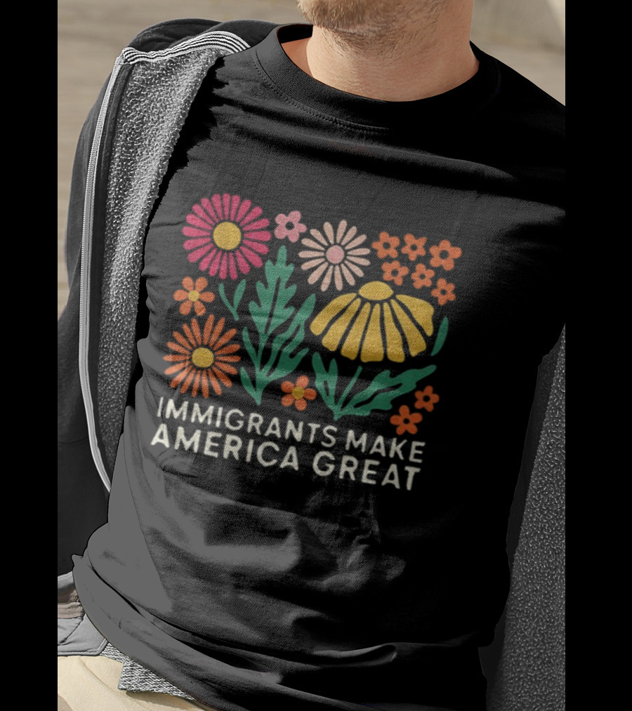 Floral Immigrants Make America Great Flowers T-Shirt