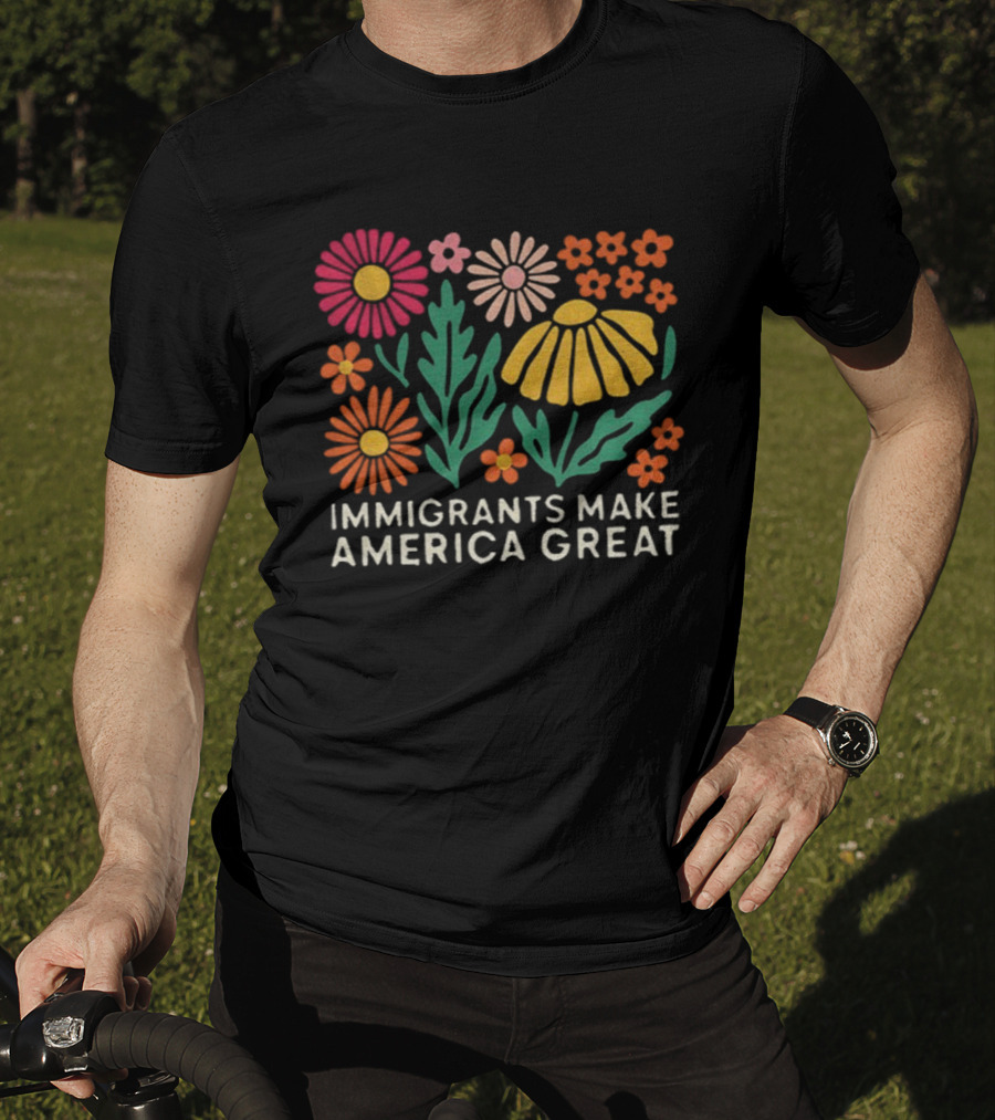 Floral Immigrants Make America Great Flowers T-Shirt
