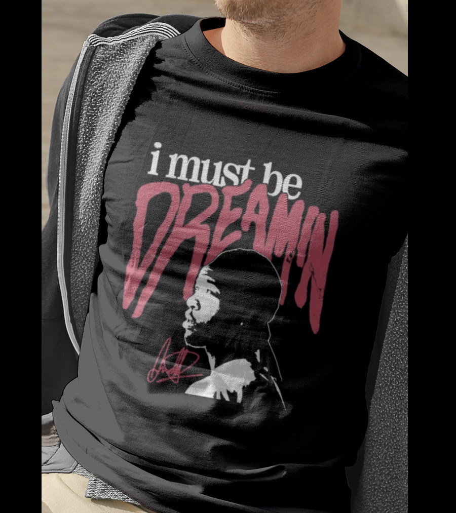 I Must Be Dreamin Silhouette Iconic Phrasing T-Shirt