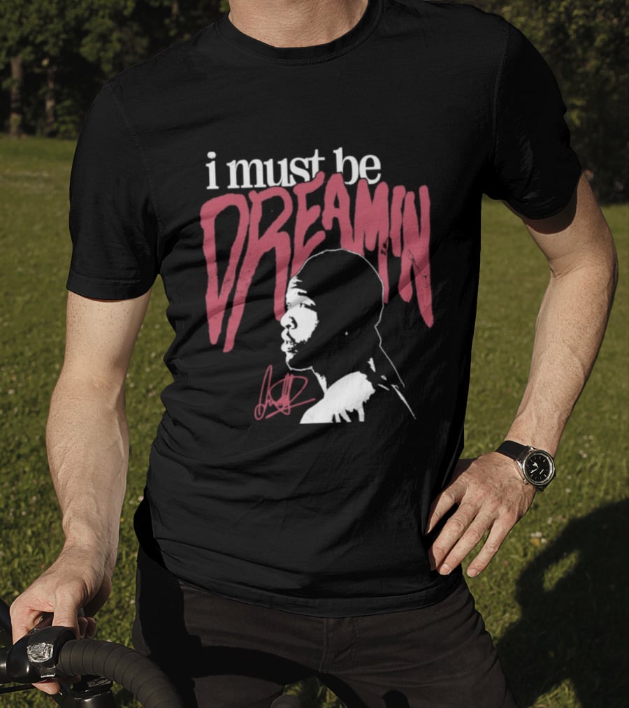 I Must Be Dreamin Silhouette Iconic Phrasing T-Shirt