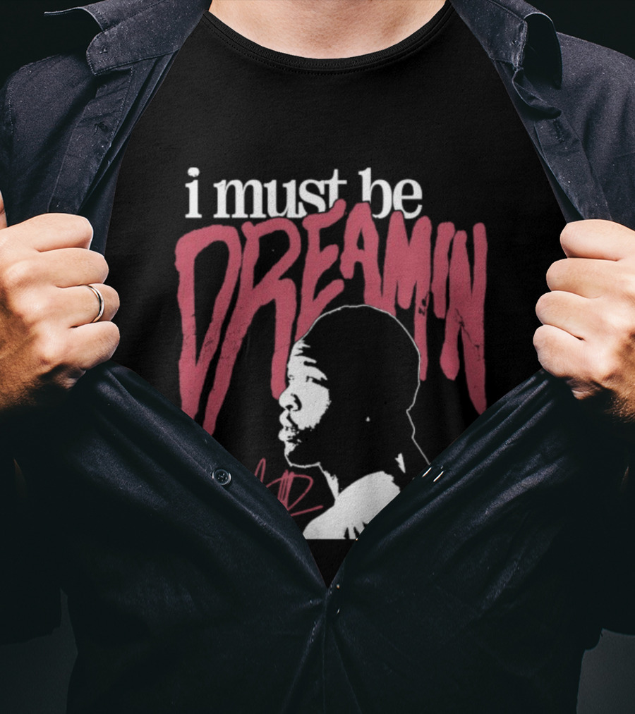 I Must Be Dreamin Silhouette Iconic Phrasing T-Shirt