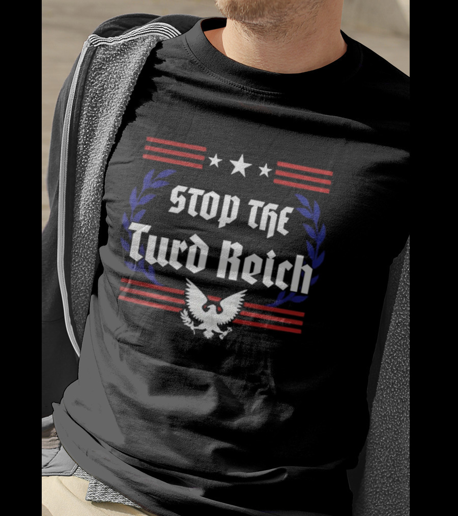 Stop The Turd Reich Protest America Patriotic Eagle Stars Stripes T-Shirt