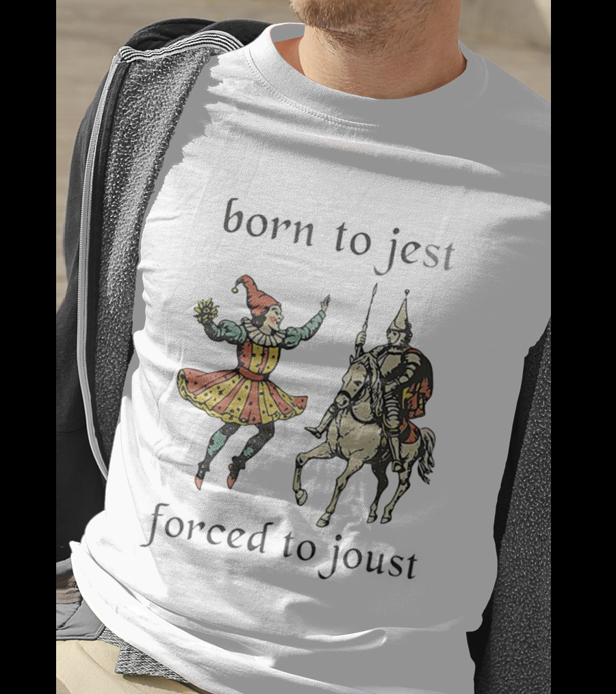 Born To Jest Forced To Joust Clowns And Medieval Knights T-Shirt