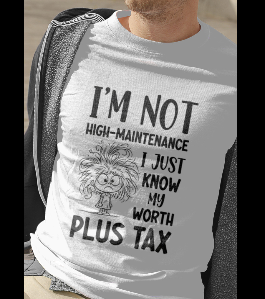 I'm Not High-Maintenance Girl Tangled Hair Know My Worth Plus Tax T-Shirt