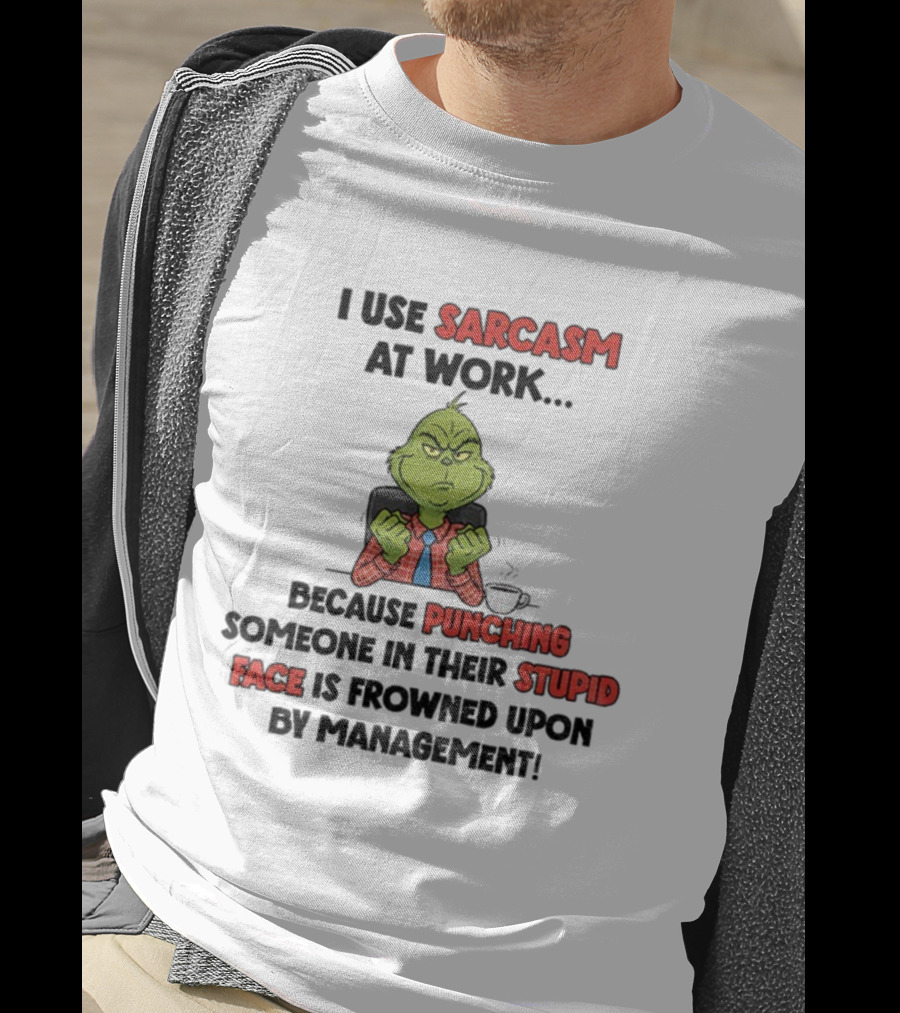 Grinch Sarcasm At Work Punching Stupid Face Frowned Upon Management Christmas T-Shirt