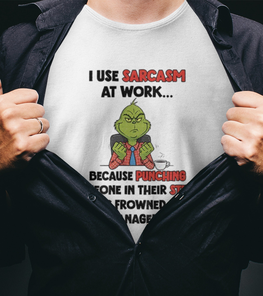 Grinch Sarcasm At Work Punching Stupid Face Frowned Upon Management Christmas T-Shirt