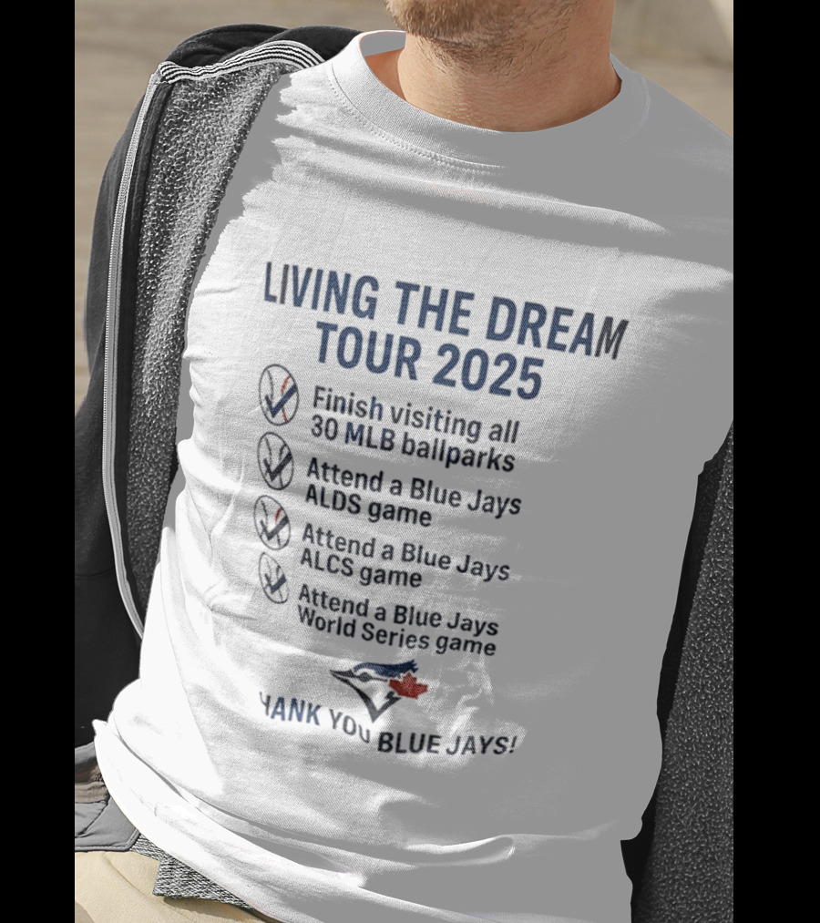Livin The Dream Tour 2025 Toronto Blue Jays Thank You Blue Jays MLB Ballparks ALDS ALCS World Series T-Shirt