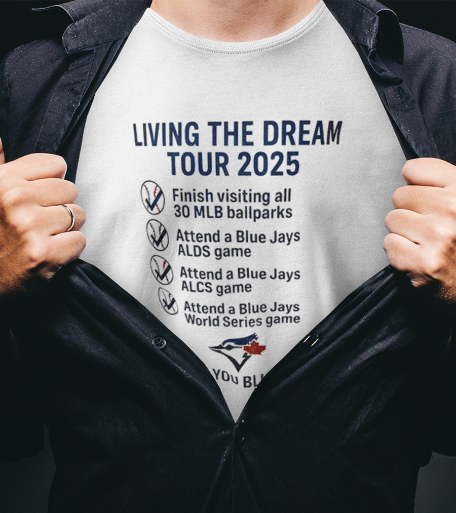 Livin The Dream Tour 2025 Toronto Blue Jays Thank You Blue Jays MLB Ballparks ALDS ALCS World Series T-Shirt
