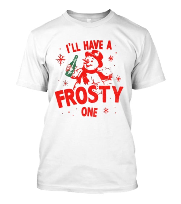 I’ll Have A Frosty One Snowman Christmas 2025 T-Shirt