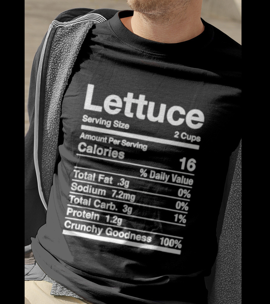 Lettuce Nutrition Facts Joke Serving Size 2 Cups Calories 16 Crunchy Goodness 100% T-Shirt