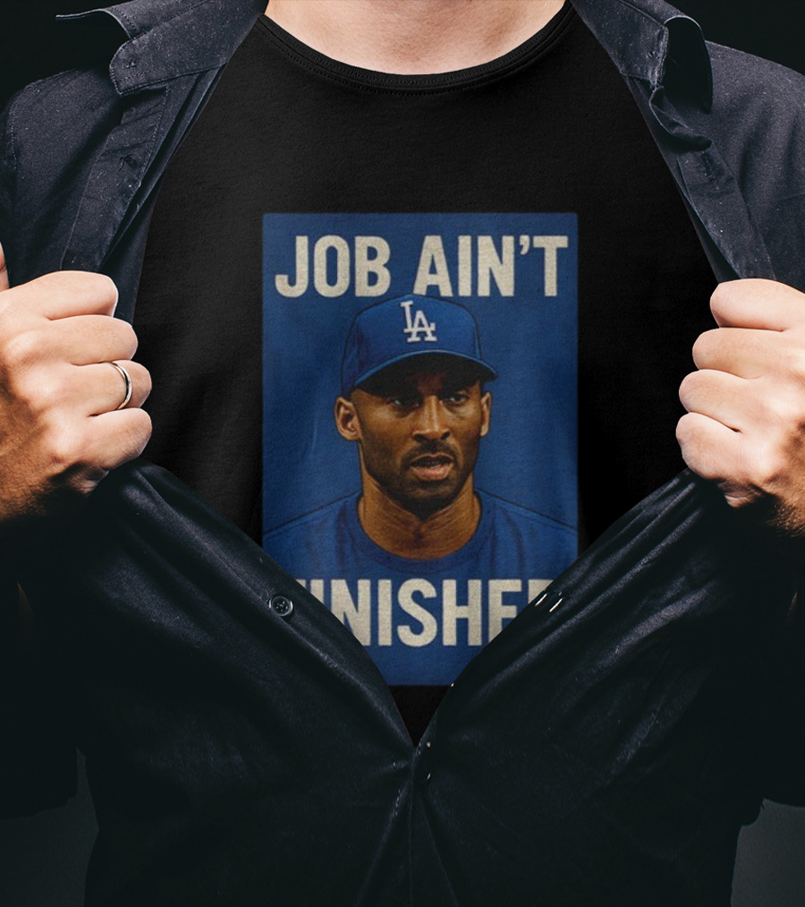 Kobe Bryant LA Dodgers Job Ain’t Finished T-Shirt