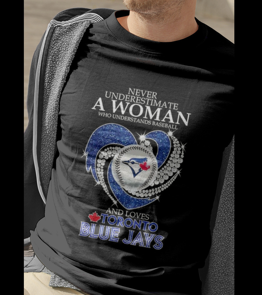Never Underestimate A Woman Who Understands Baseball And Loves Toronto Blue Jays T-Shirt
