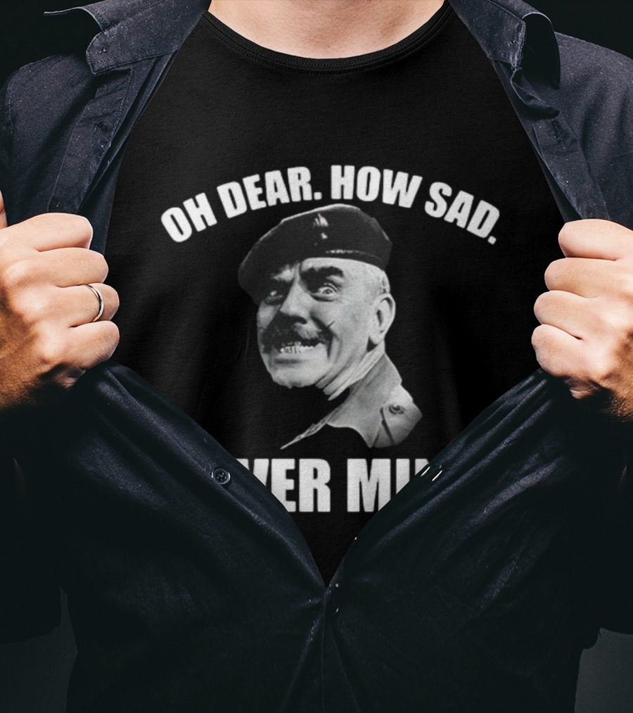 Oh Dear How Sad Never Mind Catchphrase Black And White Military Figure T-Shirt