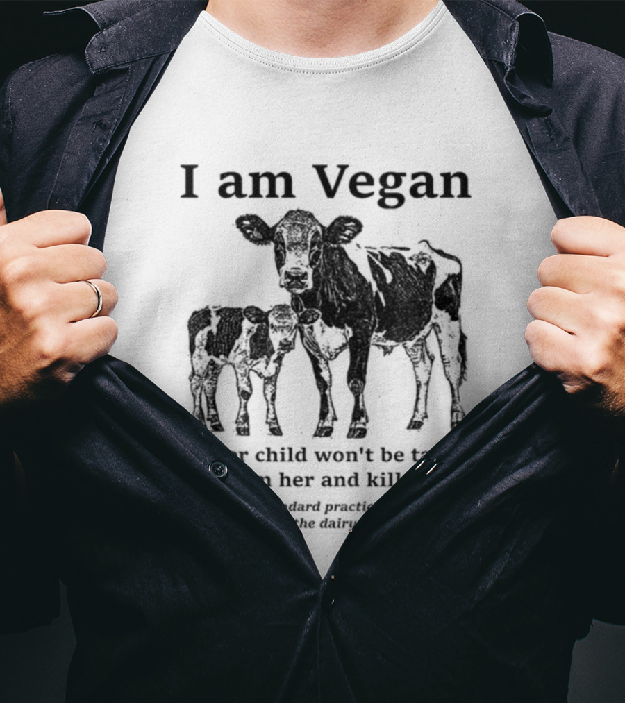I Am Vegan So Her Child Won’t Be Taken From Her And Killed Dairy Industry Practice T-Shirt