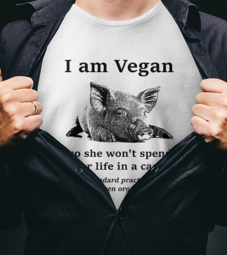 I Am Vegan So She Won’t Spend Her Life In A Cage Standard Practice On Pig Farms T-Shirt