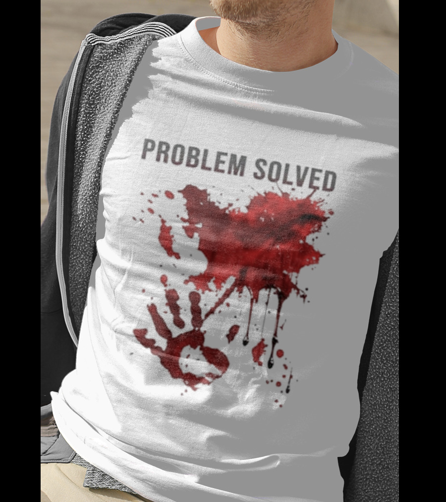 Problem Solved Bloody Handprint And Splatter Design T-Shirt