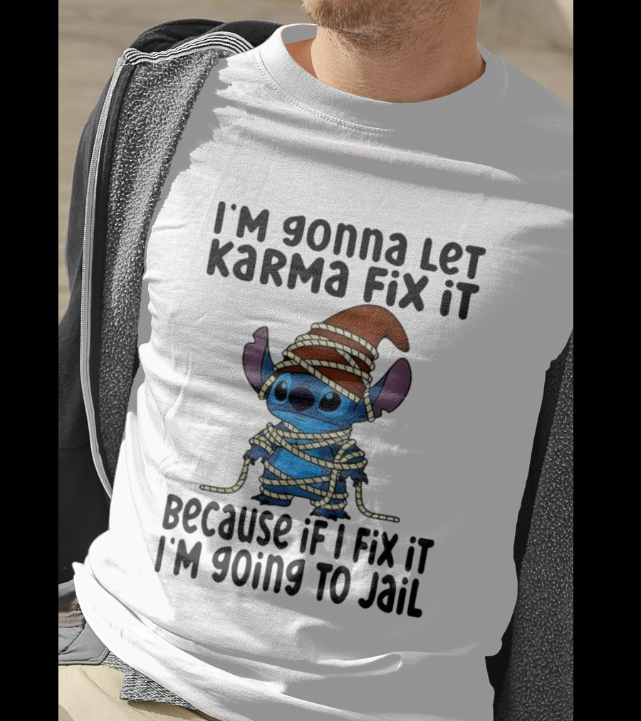I'm Gonna Let Karma Fix It Because If I Fix It I'm Going To Jail Stitch T-Shirt