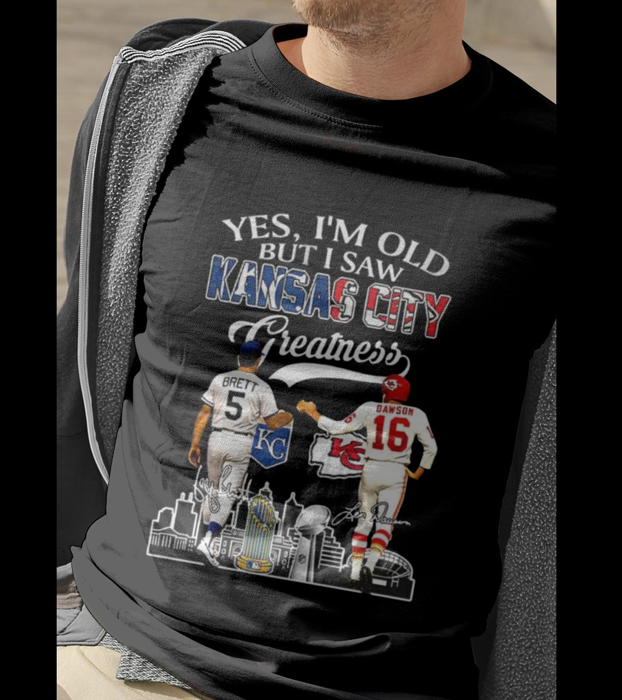 Brett Dawson Yes I’m Old But I Saw Kansas City Greatness KC Chiefs Royals T-Shirt