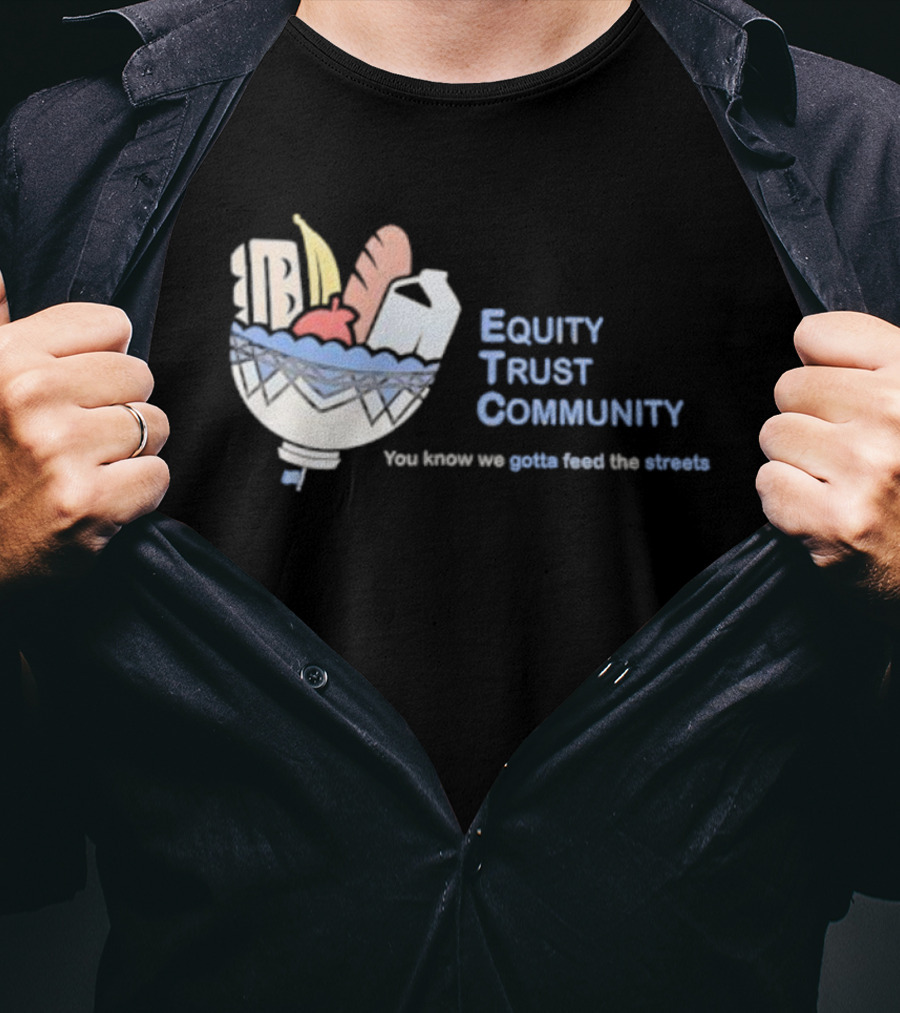 Equity Trust Community You Know We Gotta Feed The Streets Bowl Of Groceries T-Shirt