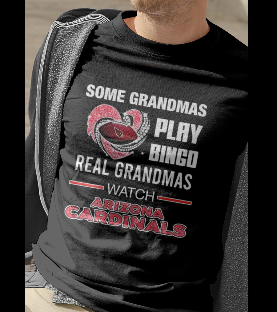 Some Grandmas Play Bingo Real Grandmas Arizona Cardinals Football T-Shirt