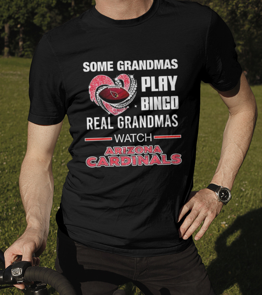 Some Grandmas Play Bingo Real Grandmas Arizona Cardinals Football T-Shirt