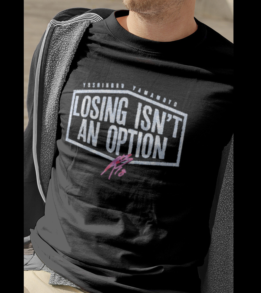 Yoshinobu Yamamoto Losing Isn’t An Option Dodgers T-Shirt