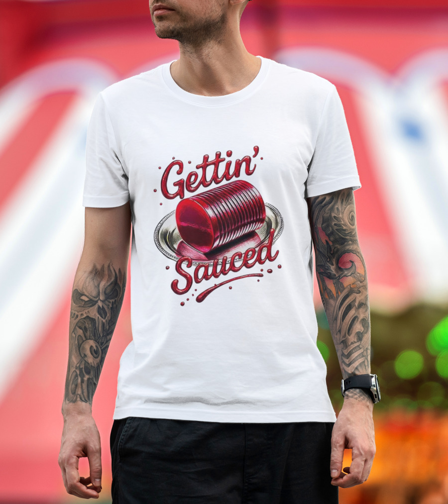 Gettin Sauced Cranberry Sauce Can Thanksgiving Humor T-Shirt