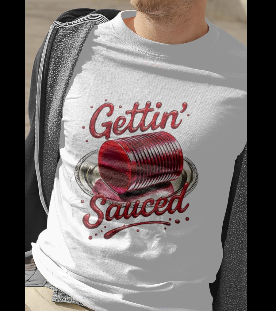 Gettin Sauced Cranberry Sauce Can Thanksgiving Humor T-Shirt
