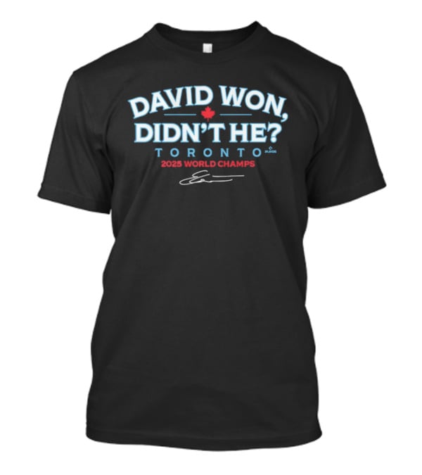 David Won Didn't He Toronto 2025 World Champs Signature T-Shirt