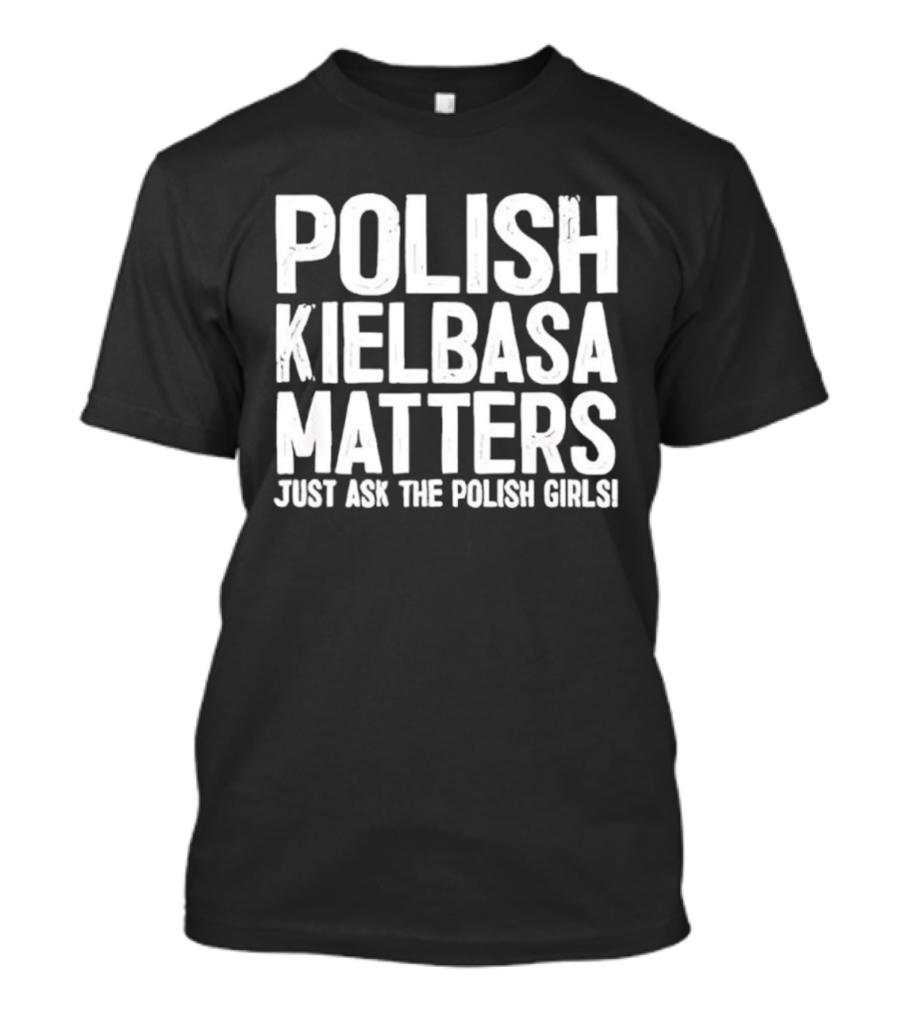 Polish Kielbasa Matters Just Ask The Polish Girls T-Shirt
