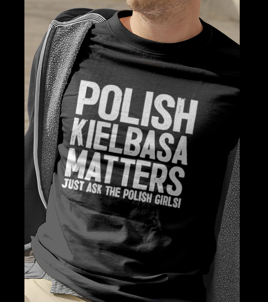 Polish Kielbasa Matters Just Ask The Polish Girls T-Shirt