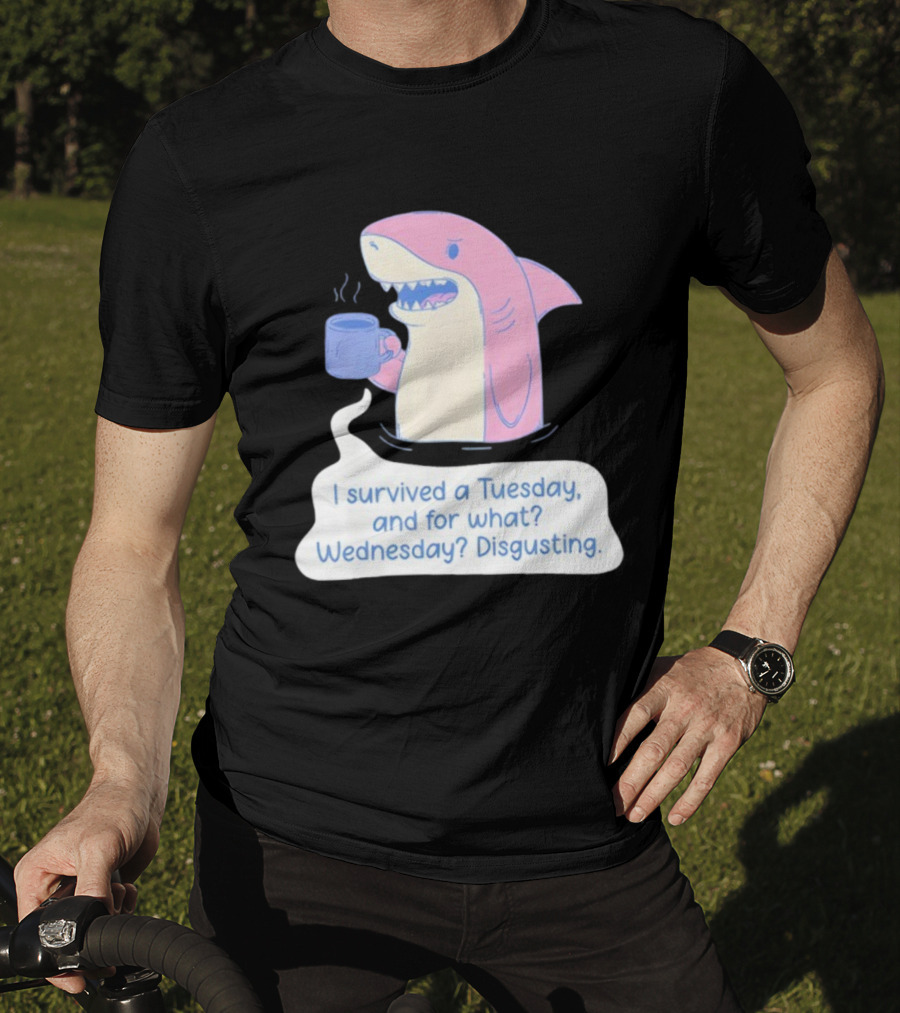 I Survived A Tuesday Shark Coffee Humor Wednesday Disgusting T-Shirt