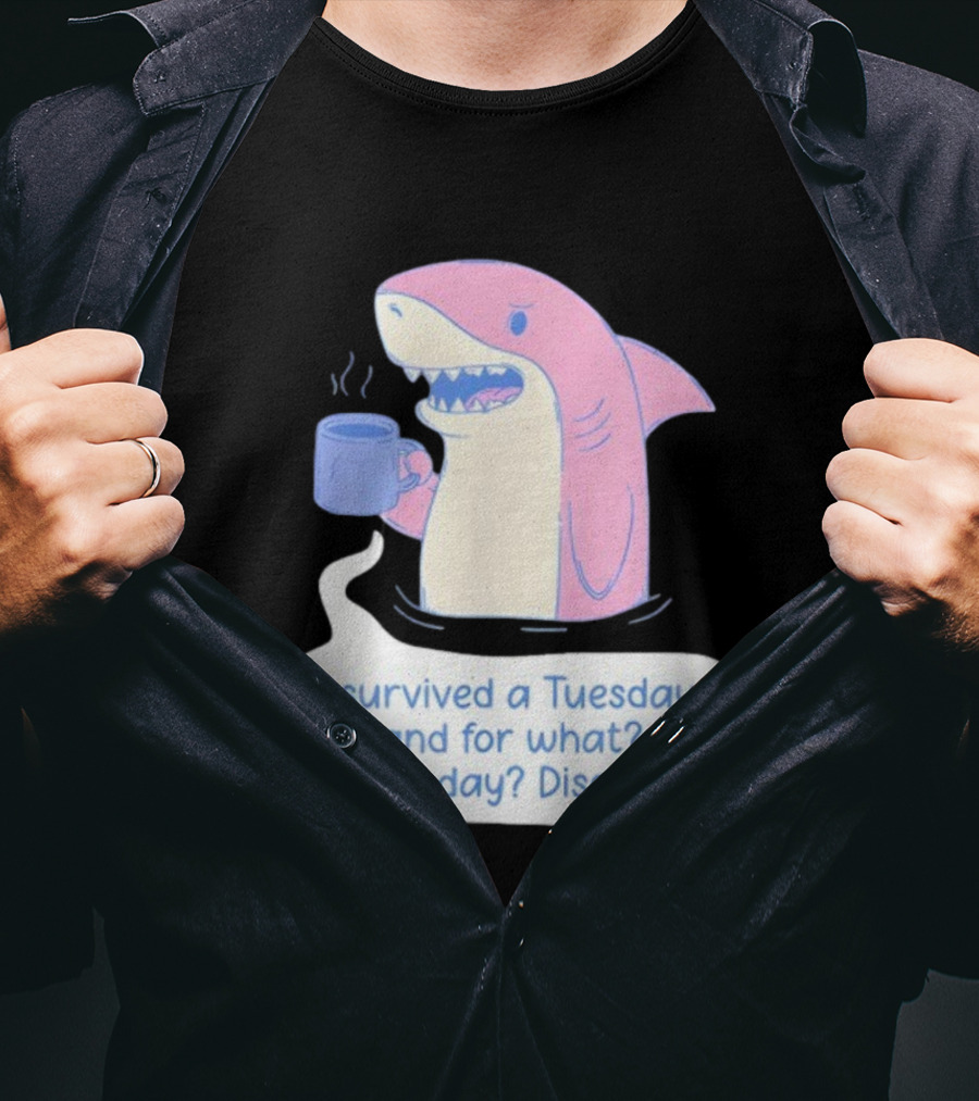 I Survived A Tuesday Shark Coffee Humor Wednesday Disgusting T-Shirt