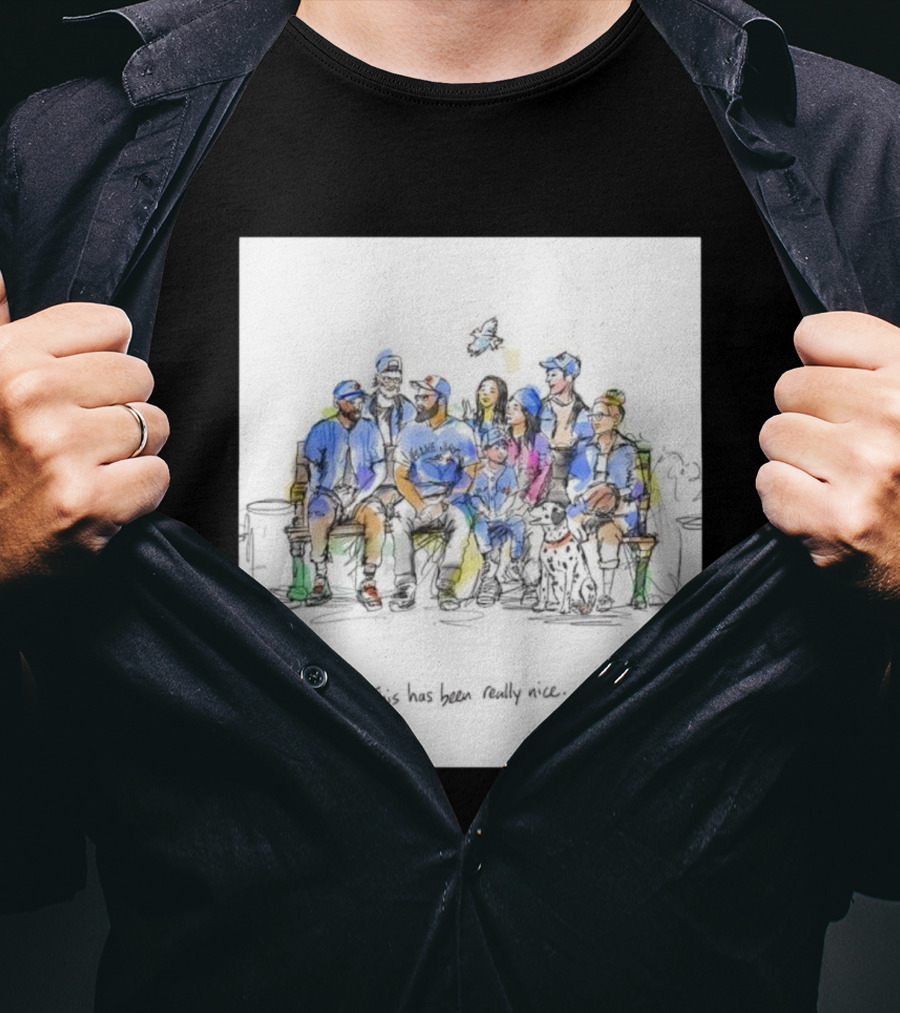 Toronto Blue Jays Family This Has Been Really Nice T-Shirt