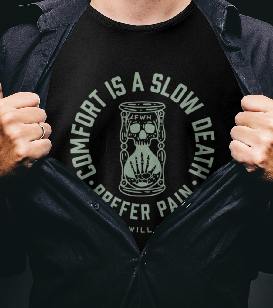 Comfort Is A Slow Death Prefer Pain Few Will Hunt Hourglass Skull T-Shirt