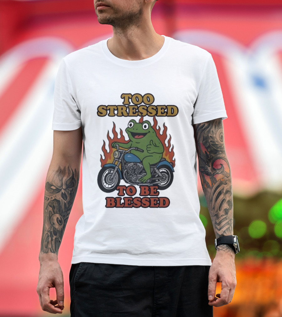 Frog On Motorcycle Too Stressed To Be Blessed T-Shirt