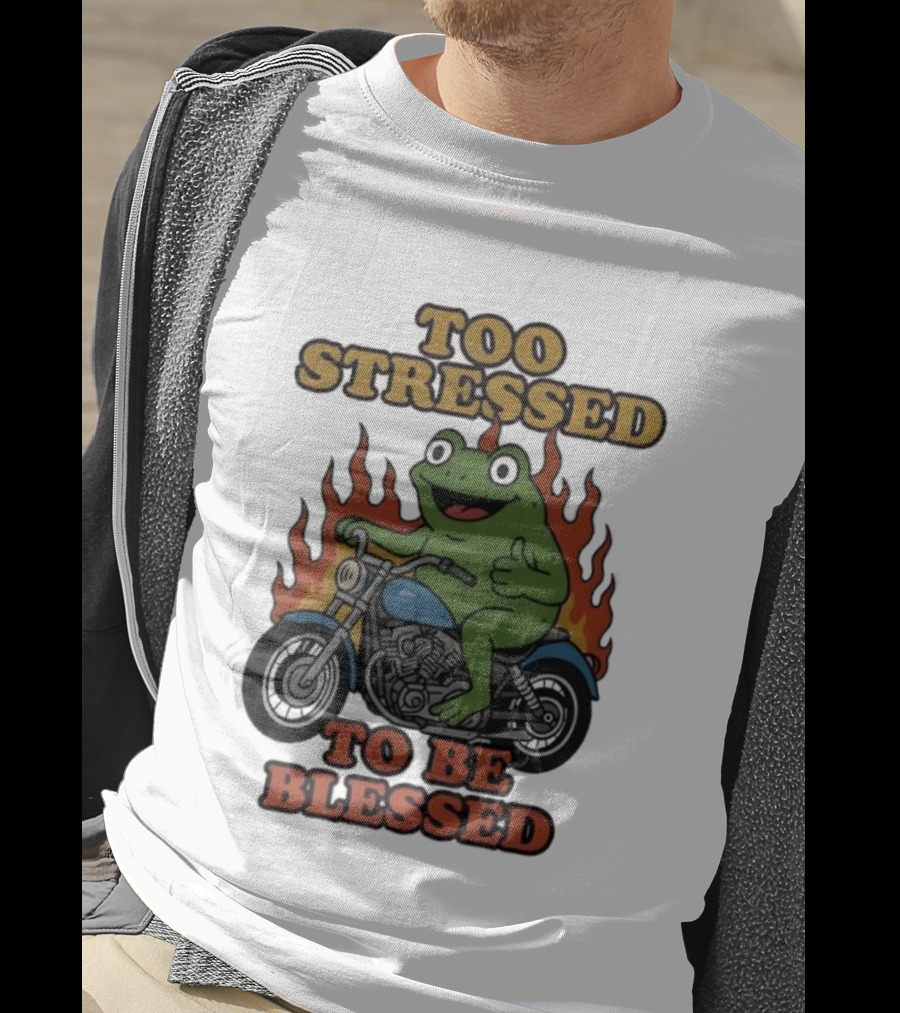 Frog On Motorcycle Too Stressed To Be Blessed T-Shirt
