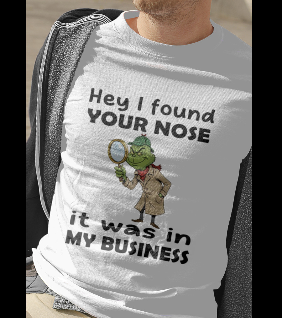 Grinch Hey I Found Your Nose It Was In My Business Merry Christmas Detective Outfit Magnifying Glass T-Shirt