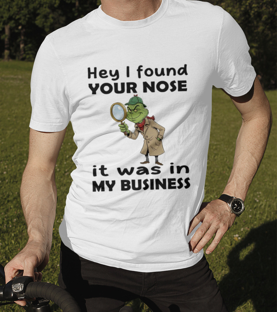 Grinch Hey I Found Your Nose It Was In My Business Merry Christmas Detective Outfit Magnifying Glass T-Shirt