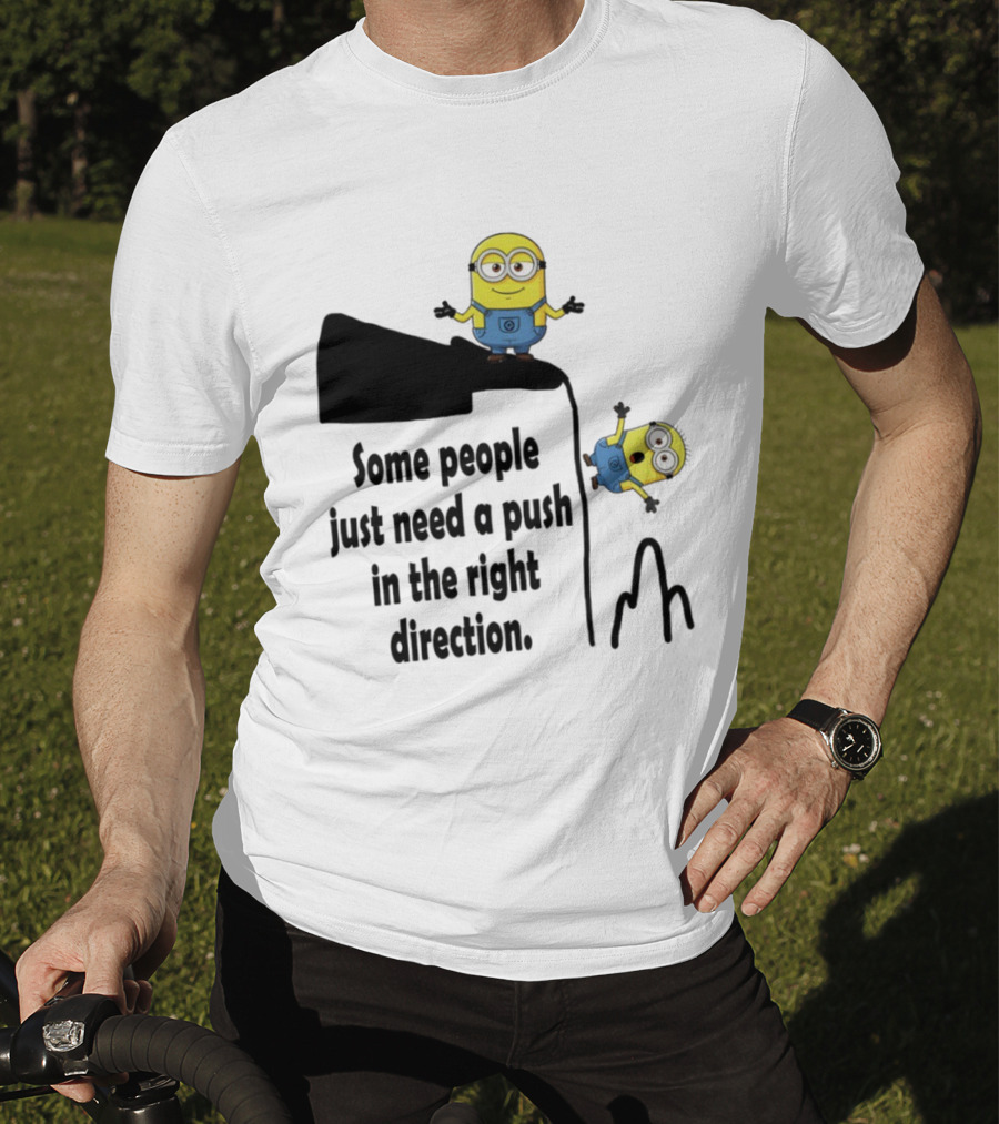 Minion Some People Just Need A Push In The Right Direction Funny Humor T-Shirt