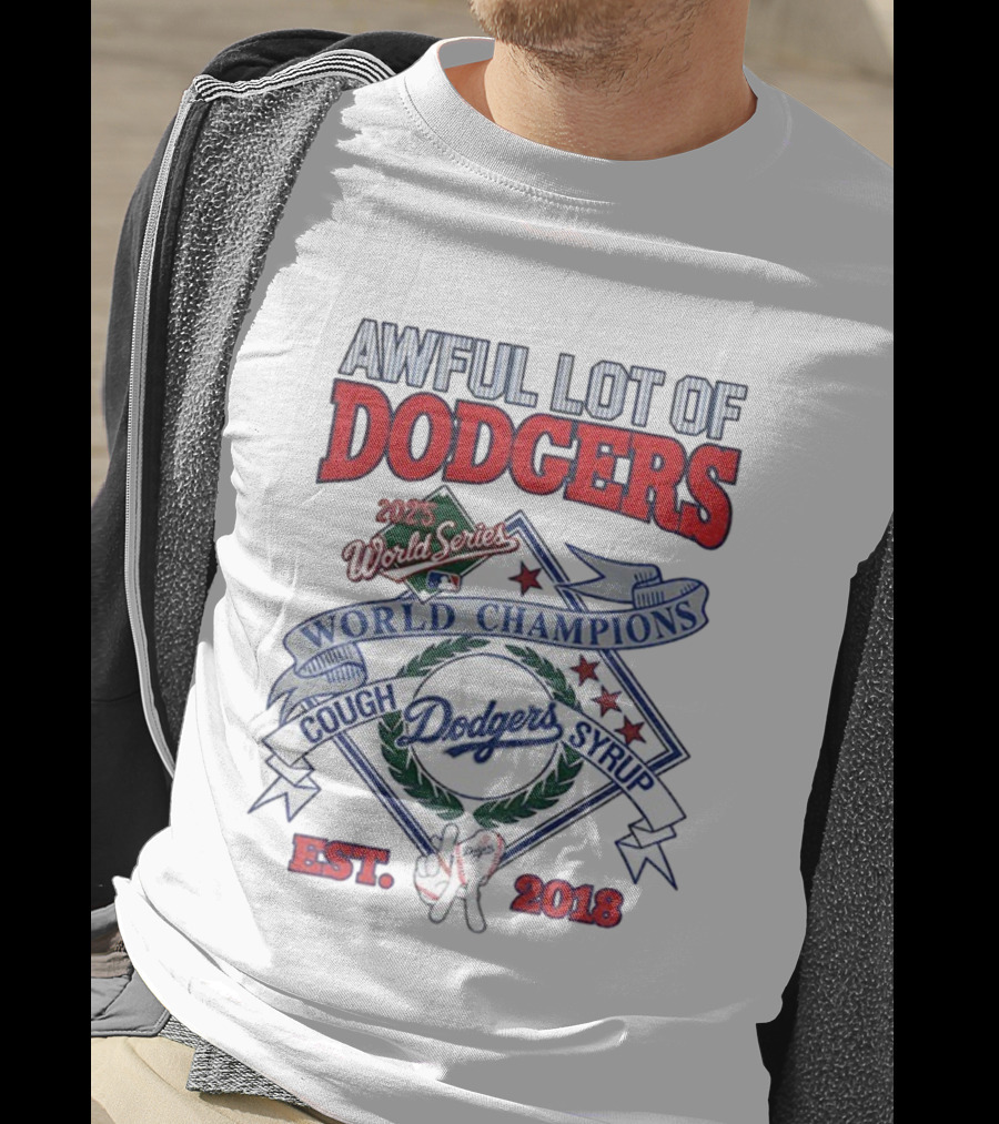 Awful Lot Of Dodgers Cough Syrup World Series Champions 2025 Los Angeles Dodgers Est 2018 T-Shirt