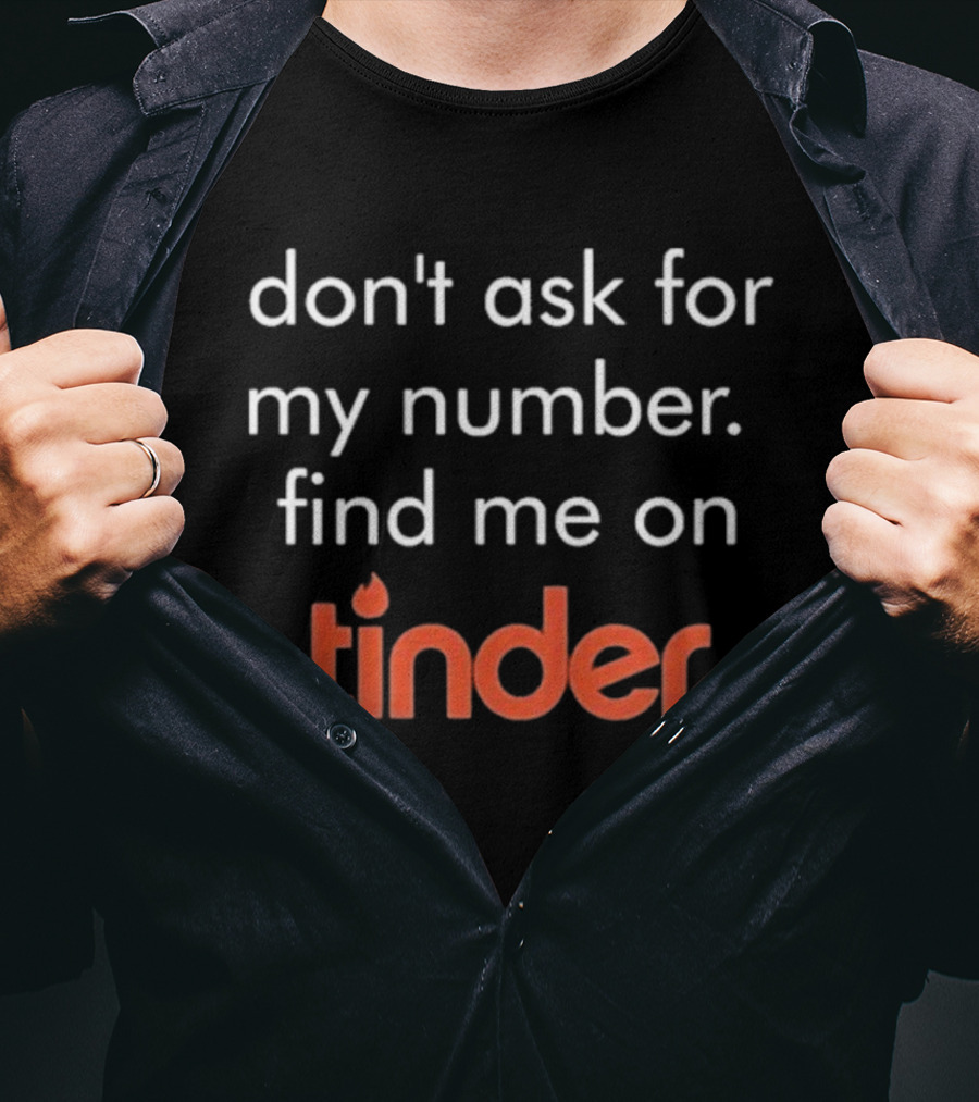 Swiped Find Me On Tinder Don't Ask For My Number T-Shirt