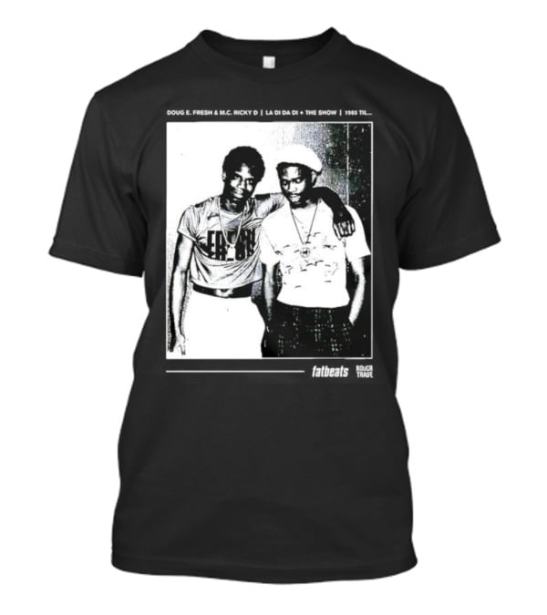 Doug E. Fresh MC Ricky D La Di Da Di 1985 Til Fatbeats The Show T-Shirt