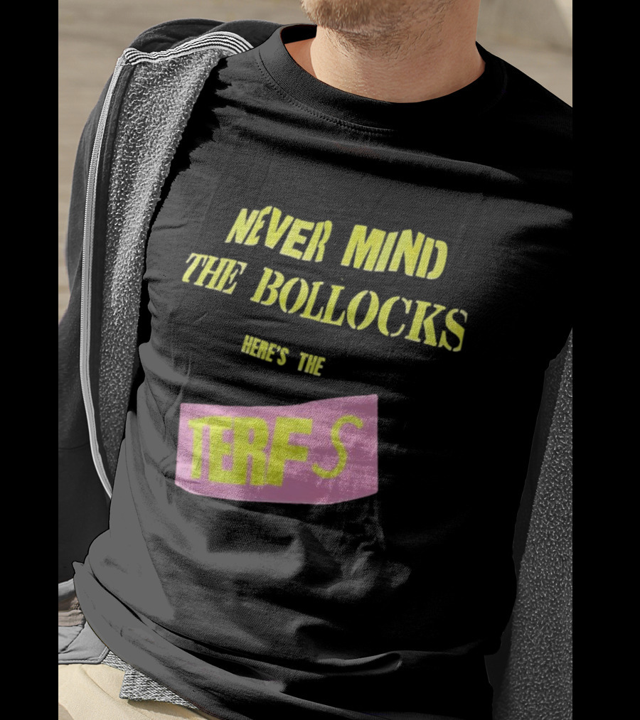 Never Mind The Bollocks Here's The Terfs Pink Patch T-Shirt