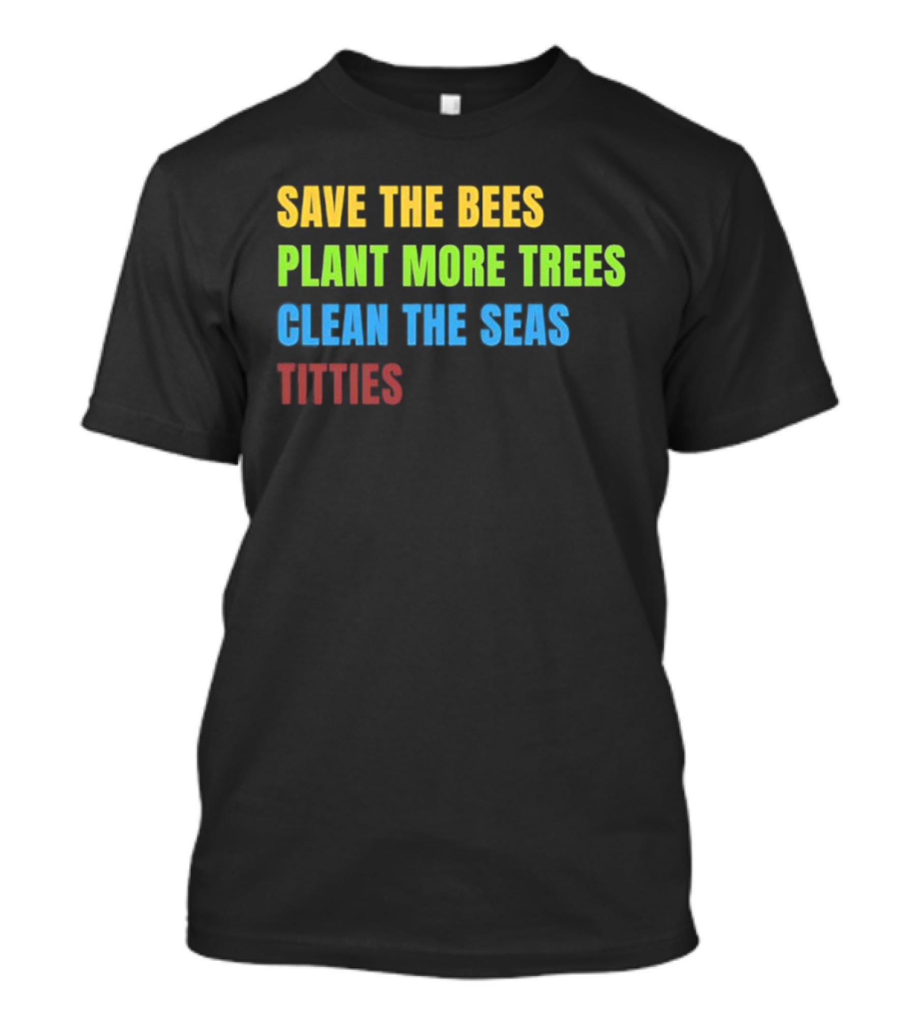 Save The Bees Plant More Trees Clean The Seas Titties Vintage Text T-Shirt