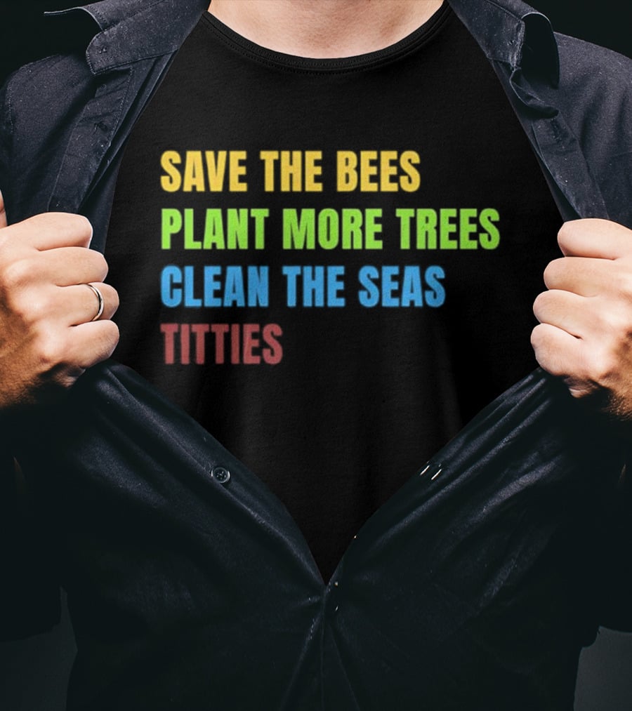 Save The Bees Plant More Trees Clean The Seas Titties Vintage Text T-Shirt