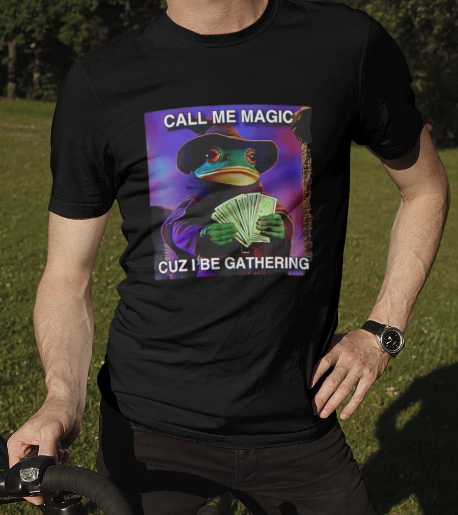 Call Me Magic Cuz I Be Gathering Frog Mage With Money Cards T-Shirt