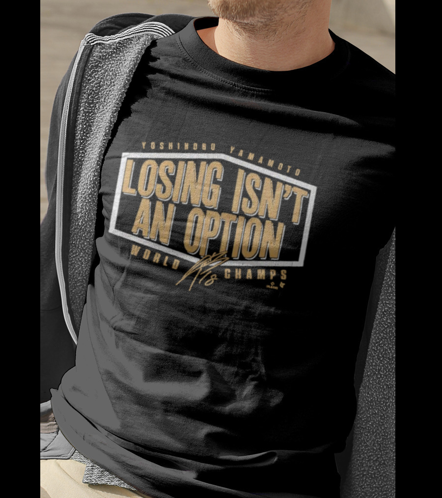 Yoshinobu Yamamoto Losing Isn’t An Option World Champs Edition Signature T-Shirt